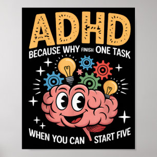 ADHD Why Finish One Task When You Can Start Five Poster