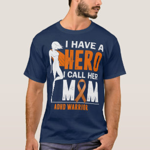 ADHD Women Mum I Have a Hero I Call Her Mom311 T-Shirt