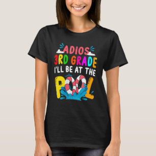 Adios 3rd Grade I'll Be At The Pool Last Day Of Sc T-Shirt
