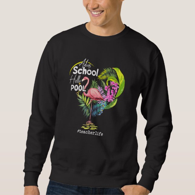 Adios School Hello Pool Flamingo Teacher Life Sweatshirt (Front)