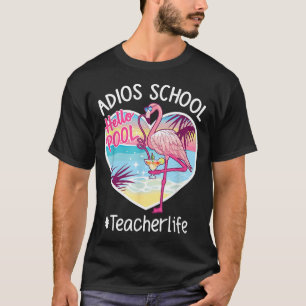 Adios School Hello Pool Flamingo Teacher Summer T-Shirt