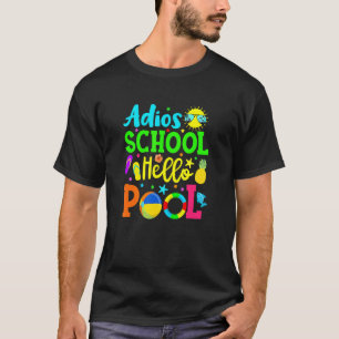 Adios School Hello Pool  Student Or Teacher T-Shirt
