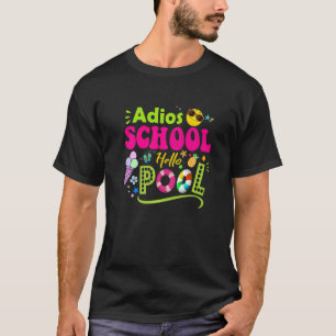 Adios School Hello Pool Student Or Teacher T-Shirt