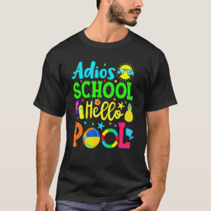 Adios School Hello Pool  Student Or Teacher T-Shirt
