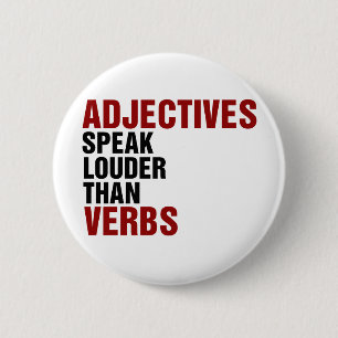 Adjectives speak louder than verbs 6 cm round badge