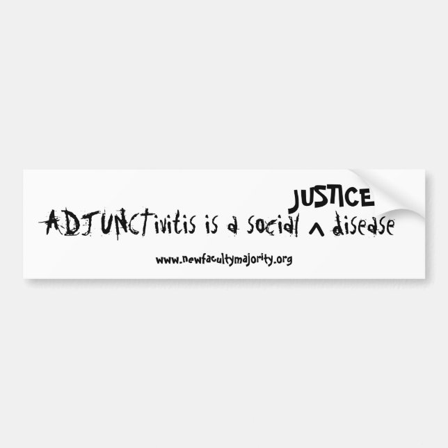 ADJUNCTivitis is a social, JUSTICE disease Bumper Sticker (Front)
