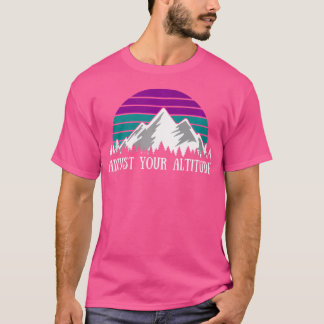 Adjust Your Altitude Funny Hiking Pun Rock Climbin T-Shirt