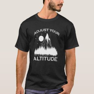Adjust Your Altitude Hiking In The Mountains T-Shirt