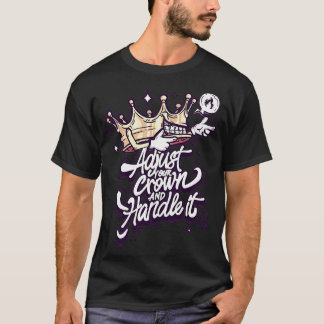 Adjust Your Crown and Handle It T-Shirt
