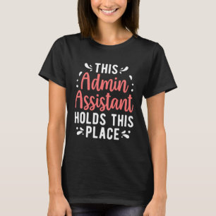 Admin Assistant Holds This Place Administrative As T-Shirt