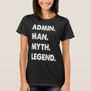 Admin Man Myth Legend 1 T-Shirt