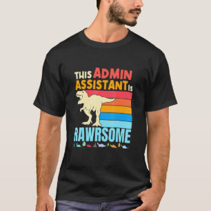 Administrative Admin Assistant Are Awesome Dinosau T-Shirt