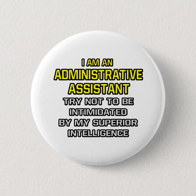 Administrative Assistant...Superior Intelligence 6 Cm Round Badge (Front)