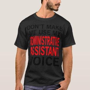 Administrative Assistant Voice Funny Secretary Say T-Shirt