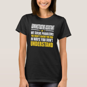 Administrative Assistant We Solve Problems T-Shirt