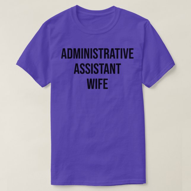 Administrative Assistant Wife 4 T-Shirt (Design Front)