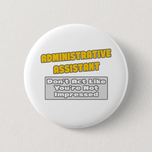 Administrative Assistant .. You're Impressed 6 Cm Round Badge (Front)