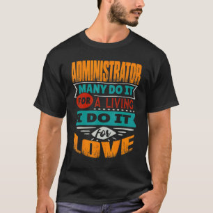 Administrator Quote I Am Echocardiographer For Lov T-Shirt