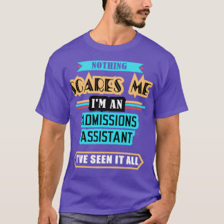 Admissions Assistant Nothing Scares Me T-Shirt