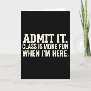 Admit It Cl Is More Fun When I’m Here Funny Studen Card
