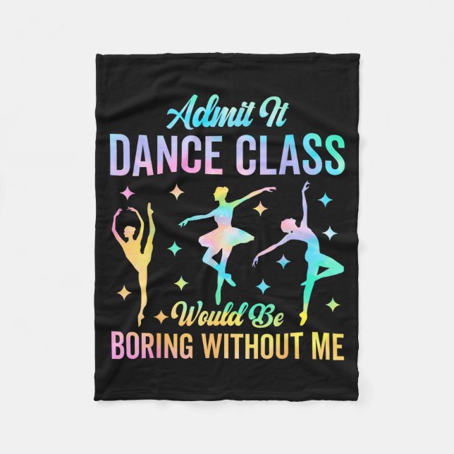 Admit It Dance Cl Would Be Boring Without Me Funny Fleece Blanket (Front)