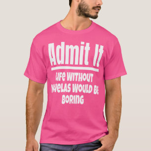 Admit It Life Without Novelas Would Be Boring Soap T-Shirt