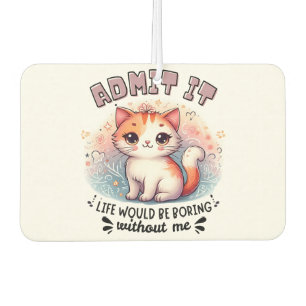 Admit It Life Would Be Boring Funny Cat Lover Gift Car Air Freshener