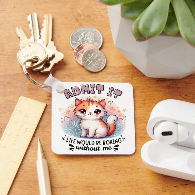 Admit It Life Would Be Boring Funny Cat Lover Gift Key Ring (Desk)