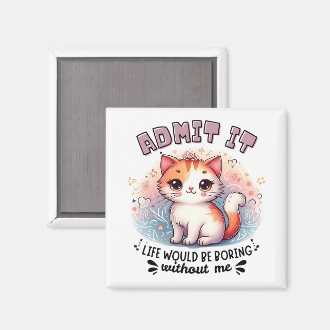 Admit It Life Would Be Boring Funny Cat Lover Gift Magnet (Front/Back)