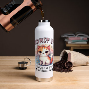 Admit It Life Would Be Boring Funny Cat Lover Gift Water Bottle