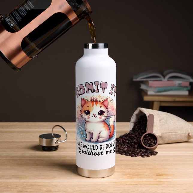 Admit It Life Would Be Boring Funny Cat Lover Gift Water Bottle (Coffee (Rotated))