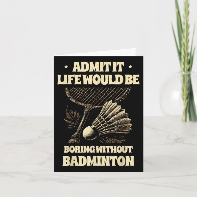 Admit It Life Would Be Boring Without Badminton Pl Card (Front)