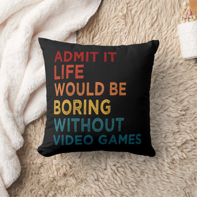 Admit It Life Would Be Boring Without Games Funny  Cushion (Blanket)
