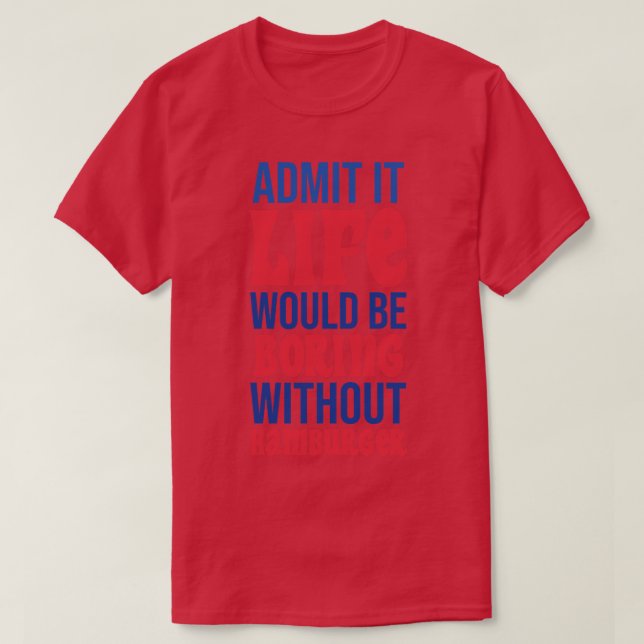 Admit It Life Would Be Boring Without Hamburger T-Shirt (Design Front)