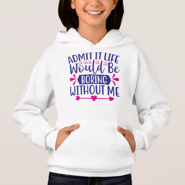 Admit It Life Would Be Boring Without Me  (Front)