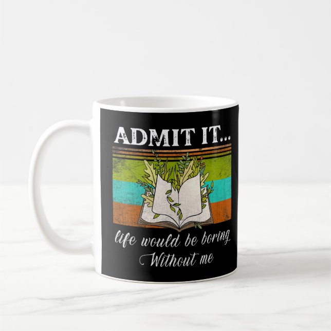 Admit It Life Would Be Boring Without Me Book  Coffee Mug (Left)