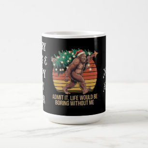 Admit It Life Would Be Boring Without Me Coffee Mug