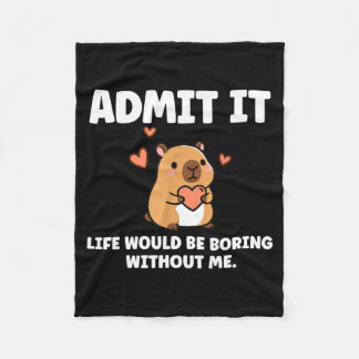 Admit It Life Would Be Boring Without Me Funny Cap Fleece Blanket
