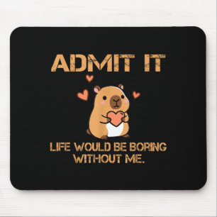 Admit It Life Would Be Boring Without Me Funny Cap Mouse Mat