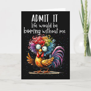 Admit It Life Would Be Boring Without Me Funny Chi Card