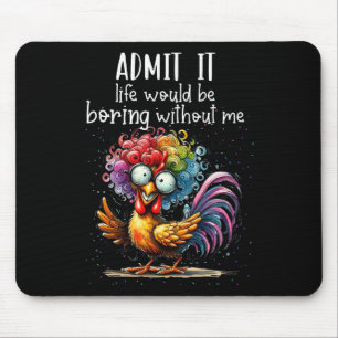 Admit It Life Would Be Boring Without Me Funny Chi Mouse Mat