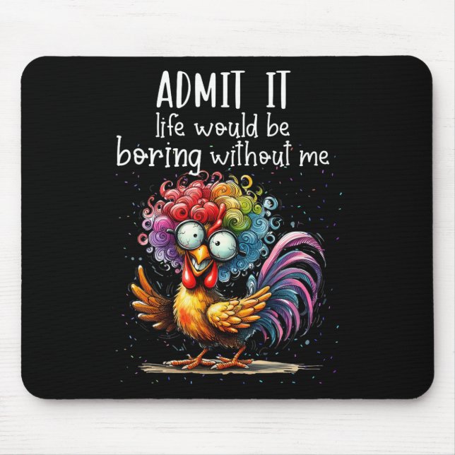 Admit It Life Would Be Boring Without Me Funny Chi Mouse Mat (Front)