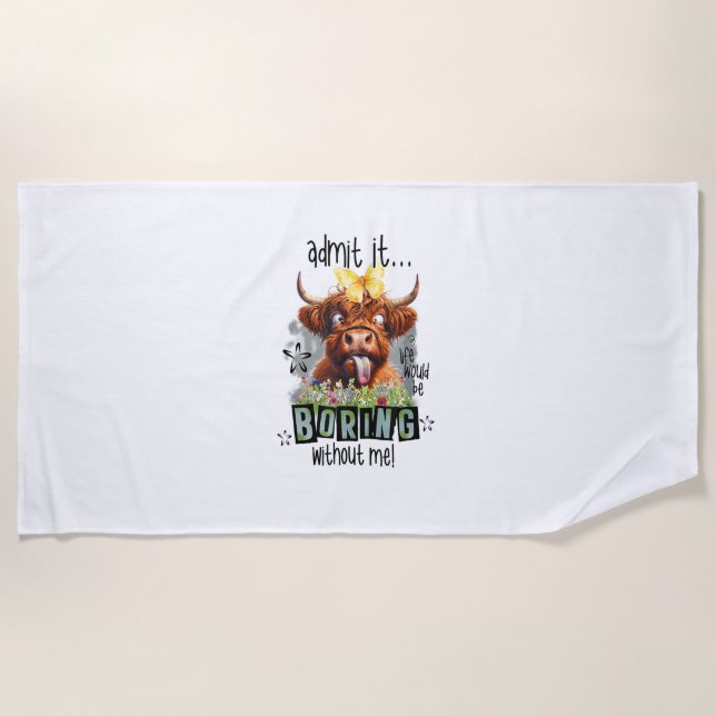 Admit It Life Would Be Boring Without Me Funny Hig Beach Towel (Front)