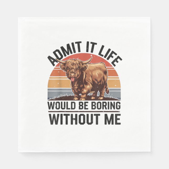 Admit It Life Would Be Boring Without Me Funny Hig Napkin (Front)