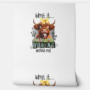 Admit It Life Would Be Boring Without Me Funny Hig Wallpaper