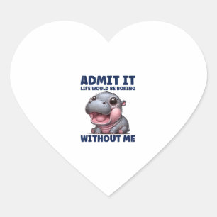 Admit It Life Would Be Boring Without Me Funny Moo Heart Sticker