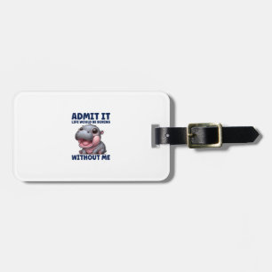 Admit It Life Would Be Boring Without Me Funny Moo Luggage Tag