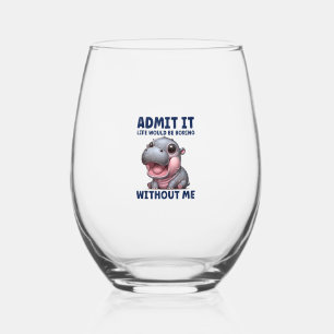 Admit It Life Would Be Boring Without Me Funny Moo Stemless Wine Glass