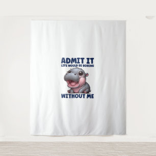 Admit It Life Would Be Boring Without Me Funny Moo Tapestry