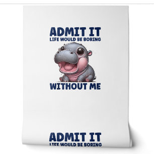 Admit It Life Would Be Boring Without Me Funny Moo Wallpaper